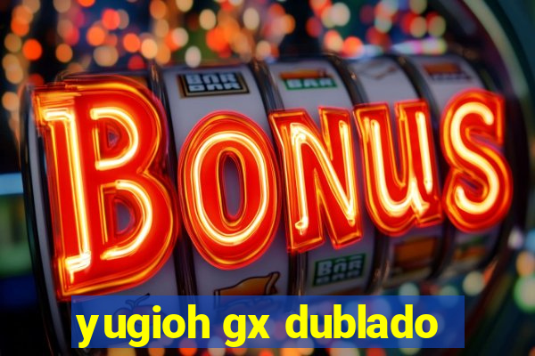 yugioh gx dublado